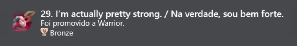 29. Na verdade, sou bem forte. (Bronze)