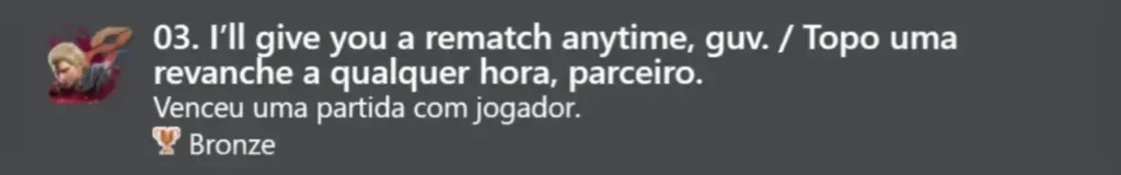 3. Topo uma revanche a qualquer hora, parceiro. (Bronze)